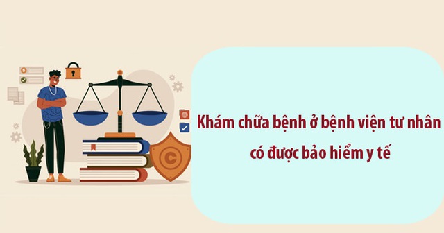 Khám chữa bệnh ở bệnh viện tư nhân có được thanh toán BHYT không?