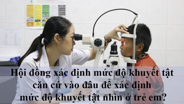 Hội đồng giám định y khoa có còn chức năng xác định mức độ khuyết tật nhìn (khiếm thị) đối với trẻ em nữa hay không? - Ảnh 2.